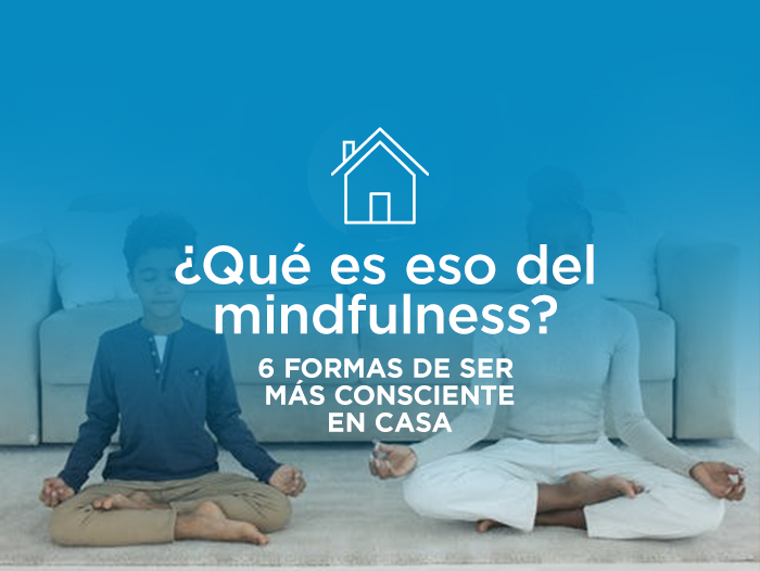 Mindfulness en casa formas de ser más consciente en tu hogar